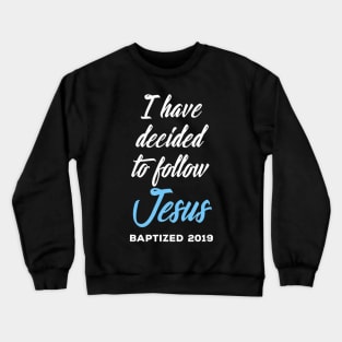 I Have Decided To Follow Jesus Baptized Baptism Christianity Crewneck Sweatshirt